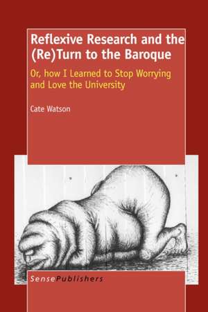 Reflexive Research and the (Re)Turn to the Baroque: Or, how I Learned to Stop Worrying and Love the University de Cate Watson