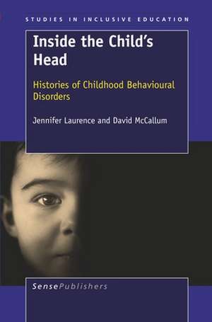 Inside the Child's Head: Histories of Childhood Behavioural Disorders de Jennifer Laurence