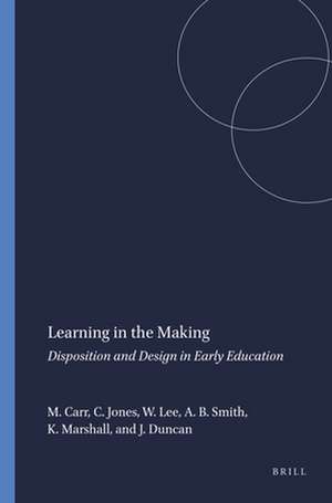 Learning in the Making: Disposition and Design in Early Education de Margaret Carr