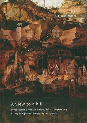 A View to a Kill: Investigating Middle Palaeolithic Subsistence Using an Optimal Foraging Perspective de Gerrit Leendert Dusseldorp