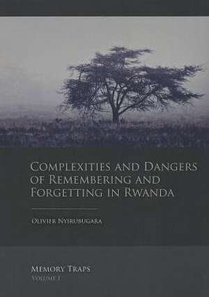 Complexities and Dangers of Remembering and Forgetting in Rwanda de Olivier Nyirubugara