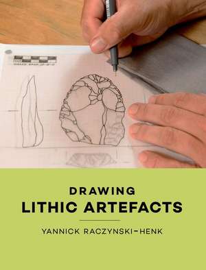 Drawing Lithic Artefacts de Yannick Raczynski-Henk