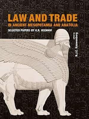 Law and Trade in Ancient Mesopotamia and Anatolia de N. J. C. Kouwenberg