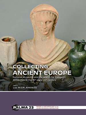 Collecting Ancient Europe de Luc W. S. W. Amkreutz