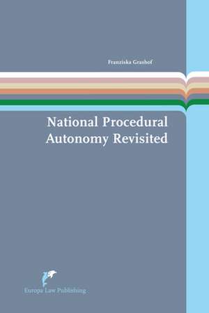 National Procedural Autonomy Revisited: Consequences of Differences in National Administrative Litigation Rules for the Enforcement of European Union de Franziska Grashof