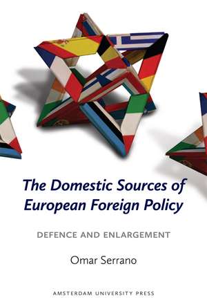 The Domestic Sources of European Foreign Policy: Defence and Enlargement de Omar Serrano