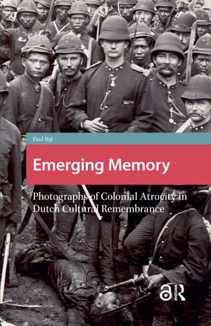 Emerging Memory: Photographs of Colonial Atrocity in Dutch Cultural Remembrance de Paul Bijl
