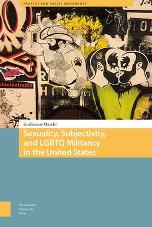 Sexuality, Subjectivity, and LGBTQ Militancy in the United States de Guillaume Marche