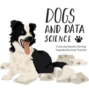 Dogs and Data Science de Camille Denning