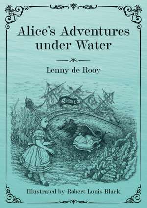 Alice's Adventures under Water de Lenny de Rooy