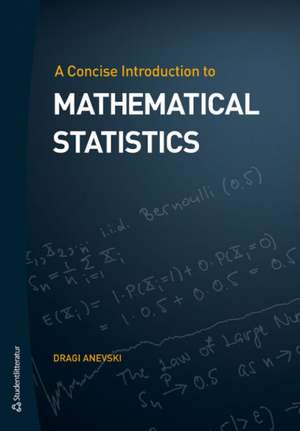 Concise Introduction to Mathematical Statistics de Dragi Anevski