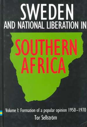 Sweden and National Liberation in Southern Africa. Vol. 1. Formation of a Popular Opinion (1950-1970) de Tor Sellstrom