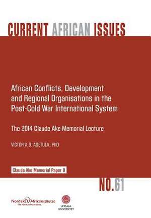 African Conflicts, Development, Regional Organisations in the Post-Cold War International System de Victor a. O. Adetula