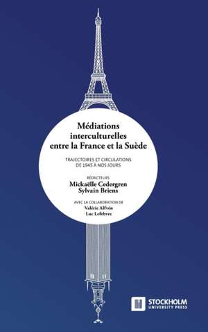 Médiations interculturelles entre la France et la Suède. Trajectoires et circulations de 1945 à nos jours. de Mickaëlle Cedergren