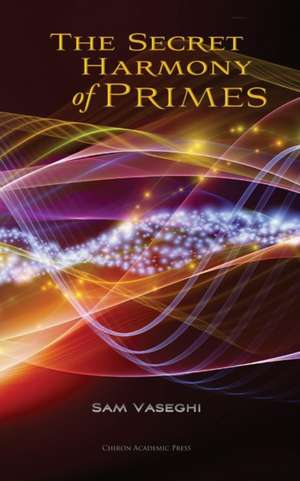 The Secret Harmony of Primes de Sam Vaseghi