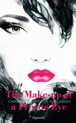 The Make-up of a Private Eye de Caroline Baptista Axelsson