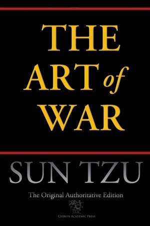 The Art of War (Chiron Academic Press - The Original Authoritative Edition) de Sun Tzu