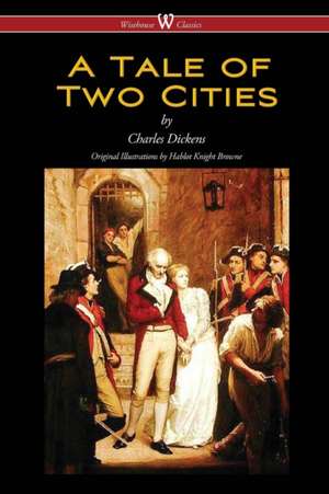 A Tale of Two Cities (Wisehouse Classics - with original Illustrations by Phiz) de Charles Dickens