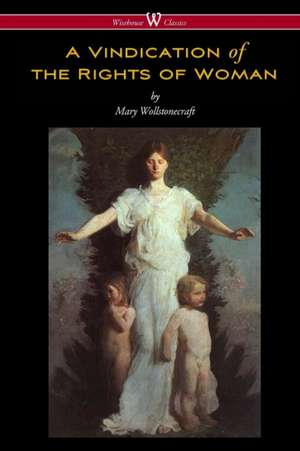 A Vindication of the Rights of Woman (Wisehouse Classics - Original 1792 Edition) de Mary Wollstonecraft