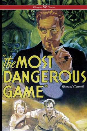 The Most Dangerous Game (Wisehouse Classics Edition) de Richard Connell