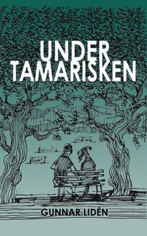 Under tamarisken de Gunnar Lidén