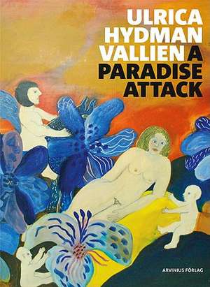 Ulrica Hydman Vallien: A Paradise Attack de Ulrica Hydman Vallien