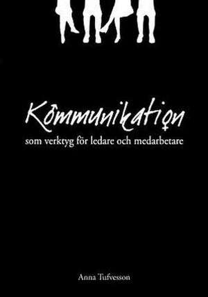 Kommunikation SOM Verktyg Fur Ledare Och Medarbetare de Anna Tufvesson