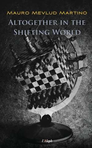 Altogether in the Shifting World de Mauro Mevlud Martino