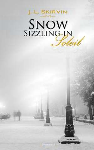 Snow Sizzling in Soleil de J. L. Skirvin