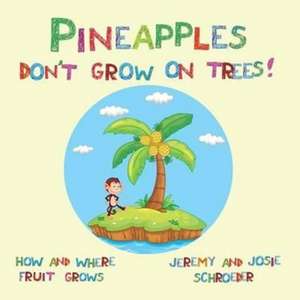 Pineapples Don't Grow On Trees! de Jeremy Schroeder