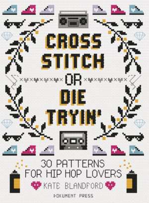 Cross Stitch or Die Tryin' de Kate Blandford