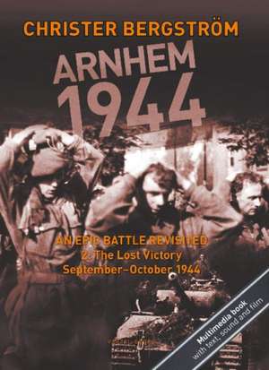 Bergstrom, C: Arnhem 1944 -- An Epic Battle Revisited de Christer Bergstrom