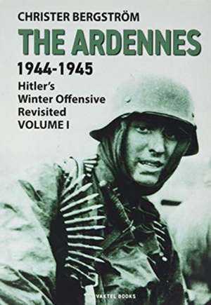 Ardennes 1944-1945 Volume I de Christer Bergstrom