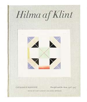 Hilma AF Klint: Parsifal and the Atom 1916-1917: Catalogue Raisonné Volume IV de Daniel Birnbaum