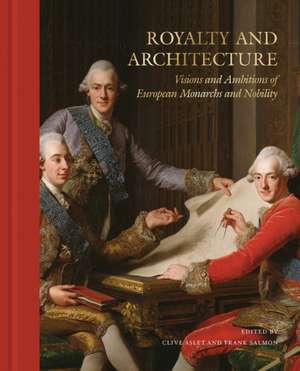 Royalty and architecture: visions and ambitions of European monarchs and nobility de Clive Aslet