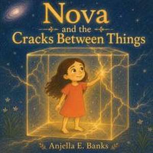 Nova and the Cracks Between Things de Anjella E. Banks