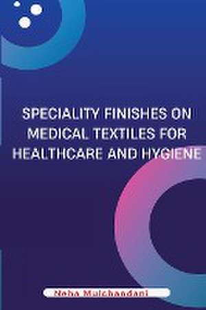 Speciality Finishes on Medical Textiles for Healthcare and Hygiene de Neha Mulchandani