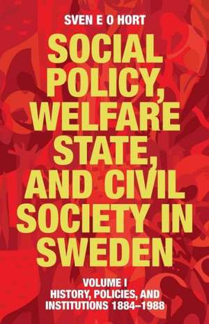 Social Policy, Welfare State, and Civil Society in Sweden de Sven E. O. Hort (Birth Name Olsson)