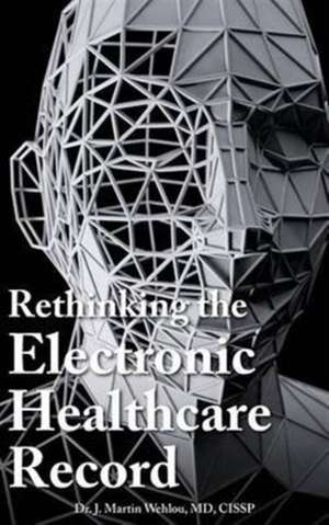 Rethinking the Electronic Healthcare Record de Martin Wehlou