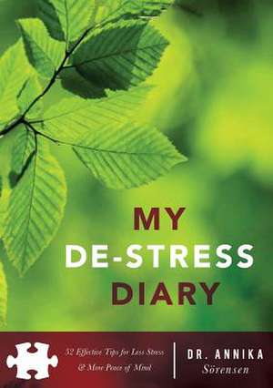 My de-Stress Diary: 52 Effective Tips for Less Stress & More Peace of Mind de Annika Sorensen