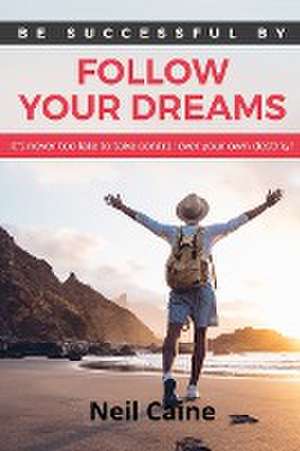 Follow Your Dreams de Neil Caine