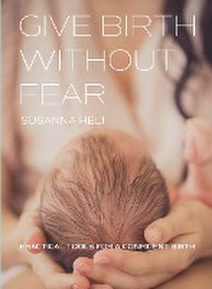 Give Birth Without Fear de Susanna Heli