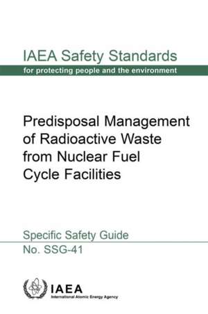 Predisposal Management of Radioactive Waste from Nuclear Fuel Cycle Facilities de International Atomic Energy Agency