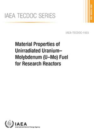 Material Properties of Unirradiated Uranium-Molybdenum (U-Mo) Fuel for Research Reactors de International Atomic Energy Agency