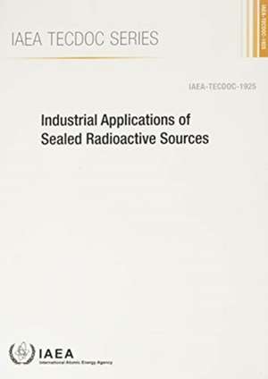 Industrial Applications of Sealed Radioactive Sources de International Atomic Energy Agency