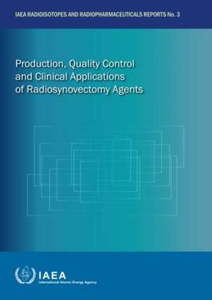 Production, Quality Control and Clinical Applications of Radiosynovectomy Agents de International Atomic Energy Agency