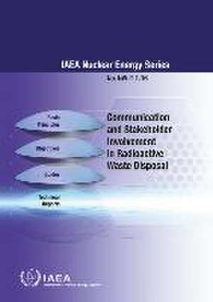 Communication and Stakeholder Involvement in Radioactive Waste Disposal de International Atomic Energy Agency