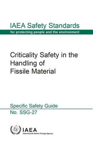 Criticality Safety in the Handling of Fissile Material de International Atomic Energy Agency (IAEA