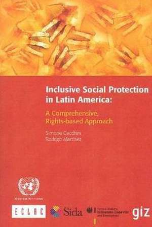 Inclusive Social Protection in Latin America: A Comprehensive, Rights-Based Approach de Simone Cecchini