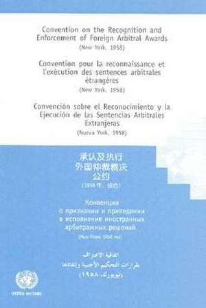 Convention on the Recognition and Enforcement of Foreign Arbitral Awards (New York, 1958) de UNITED NATIONS COMMISSION ON INTERNATIONAL TRADE LAW